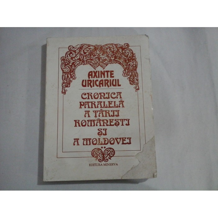 CRONICA PARALELA A TARII ROMANESTI SI A MOLDOVEI - AXINTE URICARIUL CRONICA PARALELA A TARII ROMANESTI SI A MOLDOVEI - AXINTE URICARIUL